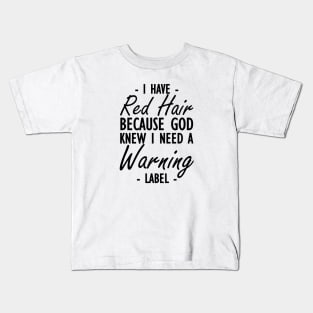 Red Hair - I have red hair because god knew I need a warning label Kids T-Shirt